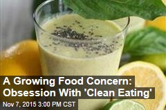 A Growing Food Concern: Obsession With &#39;Clean Eating&#39;