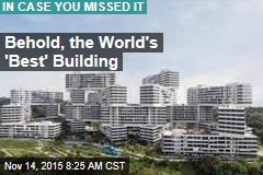 Behold, the World&#39;s &#39;Best&#39; Building