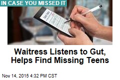 Waitress Listens to Gut, Helps Find Missing Teens