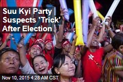 Suu Kyi Party Suspects &#39;Trick&#39; After Election