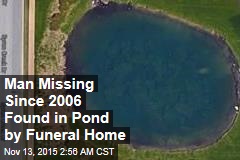Man Missing Since 2006 Found in Funeral Home Pond