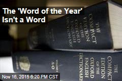 The &#39;Word of the Year&#39; Isn&#39;t a Word