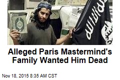 Paris Mastermind&#39;s Own Family Wanted Him Dead