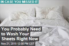 You Probably Need to Wash Your Sheets Right Now