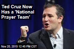Ted Cruz Now Has a &#39;National Prayer Team&#39;