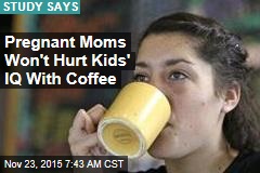 Pregnant Moms Won&#39;t Hurt Kids&#39; IQ With Coffee