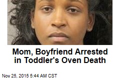 Mom, Boyfriend Arrested in Toddler&#39;s Oven Death