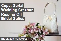 Cops: Serial Wedding Crasher Ripping Off Bridal Suites