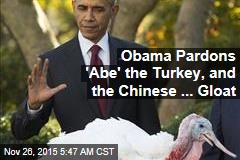 Obama Pardons &#39;Abe&#39; the Turkey, and the Chinese ... Gloat