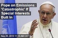 Pope on Emissions: &#39;Catastrophic&#39; If Special Interests Butt In