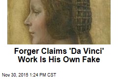 Forger Claims &#39;Da Vinci&#39; Is His Own Fake