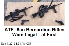 ATF: San Bernardino Rifles Were Legal&mdash;at First