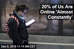 20% of Us Are Online &#39;Almost Constantly&#39;