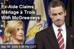 Ex-Aide Claims M&eacute;nage &agrave; Trois With McGreeveys
