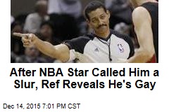 After NBA Star Called Him a Slur, Ref Reveals He&#39;s Gay