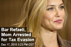Bar Refaeli, Mom Arrested for Tax Evasion