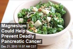 Magnesium Could Help Prevent Deadly Pancreatic Cancer