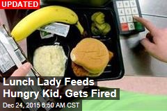 Lunch Lady Feeds Hungry Kid, Gets Fired
