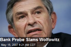 Bank Probe Slams Wolfowitz