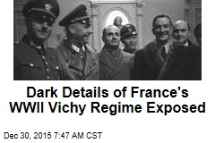 Dark Details of France&#39;s WWII Vichy Regime Exposed