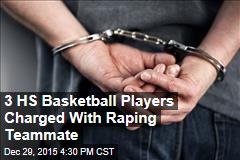 3 HS Basketball Players Charged With Raping Teammate