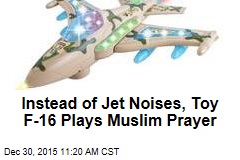 Instead of Jet Noises, Toy F-16 Plays Muslim Prayer
