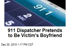 911 Dispatcher Pretends to Be Victim&#39;s Boyfriend