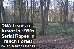 DNA Leads to Arrest in 1990s Serial Rapes in French Forest