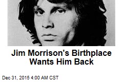 Jim Morrison&#39;s Birthplace Wants Him Back