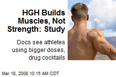 HGH Builds Muscles, Not Strength: Study