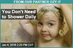 You Don&#39;t Need to Shower Daily