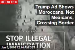 Trump Ad Shows Moroccans, Not Mexicans, Crossing Border