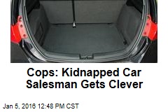 Cops: Kidnapped Car Salesman Gets Clever