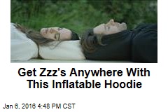 Get Zzz&#39;s Anywhere With This Inflatable Hoodie