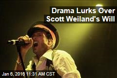Drama Lurks Over Scott Weiland&#39;s Will