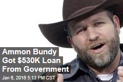 Ammon Bundy Got $530K Loan From Government
