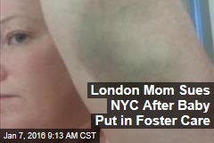 London Mom Sues NYC After Baby Put in Foster Care