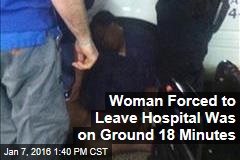 Woman Forced to Leave Hospital Was on Ground 18 Minutes
