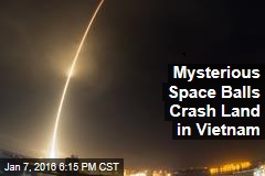 Mysterious Space Balls Crash Land in Vietnam
