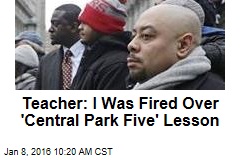 Teacher: I Was Fired Over &#39;Central Park Five&#39; Lesson