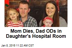 Mom Dies, Dad ODs in Daughter&#39;s Hospital Room
