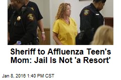 Sheriff to Affluenza Teen&#39;s Mom: Jail Is Not &#39;a Resort&#39;