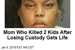 Mom Who Killed 2 Kids After Losing Custody Gets Life