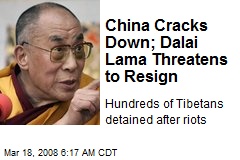 China Cracks Down; Dalai Lama Threatens to Resign