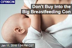 Don&#39;t Buy Into the Big Breastfeeding Con