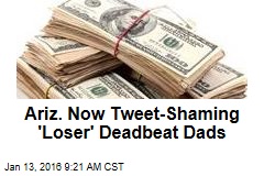 Ariz. Now Tweet-Shaming &#39;Loser&#39; Deadbeat Dads