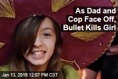 As Dad and Cop Face Off, Bullet Kills Girl