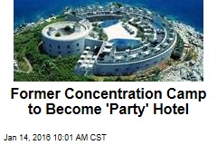 Former Concentration Camp to Become &#39;Party&#39; Hotel