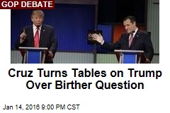 Cruz Turns Tables on Trump Over Birther Question