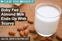 Baby Fed Almond Milk Wracked With Scurvy